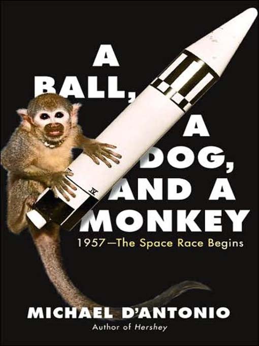 Title details for A Ball, a Dog, and a Monkey by Michael D'Antonio - Available